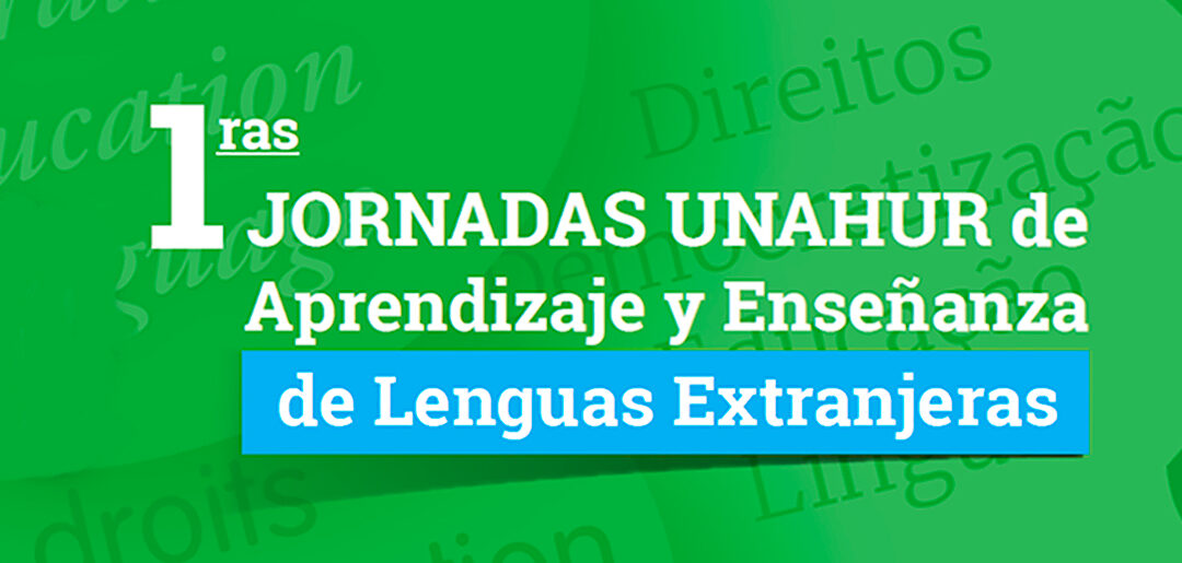 Primeras Jornadas UNAHUR de Aprendizaje y Enseñanza de Lenguas Extranjeras