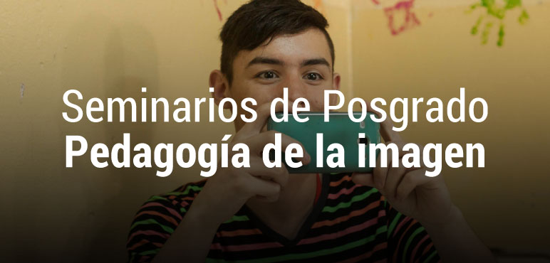 Seminarios de posgrado / «Pedagogía de la imagen»