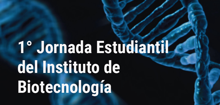 1° Jornada Estudiantil del Instituto de Biotecnología